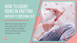 How to count rows in knitting without stressing out