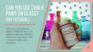 Can you use chalk paint on glass