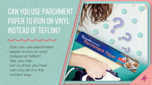 Can you use parchment paper to iron on vinyl